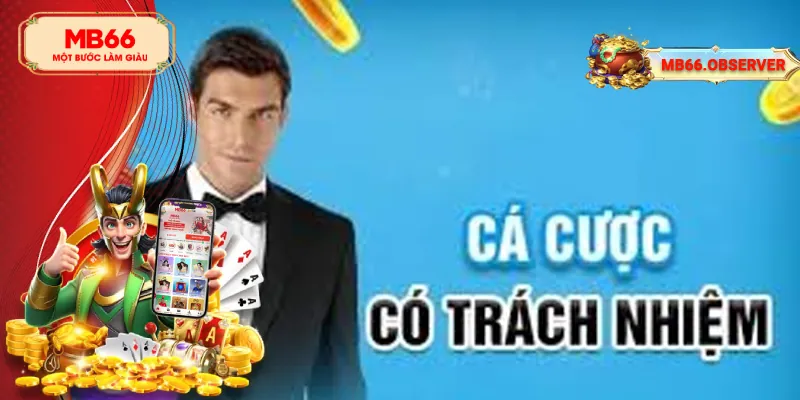 Chơi Có Trách Nhiệm MB66 - Tất Tần Tật Về Các Nguyên Tắc 1 Chơi có trách nhiệm để tạo nên môi trường giải trí lành mạnh