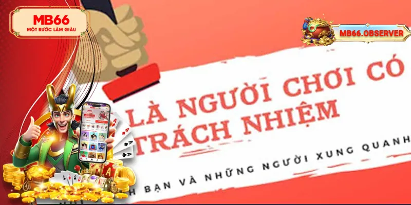 Chơi Có Trách Nhiệm MB66 - Tất Tần Tật Về Các Nguyên Tắc 4 Chơi có trách nhiệm như thế nào?