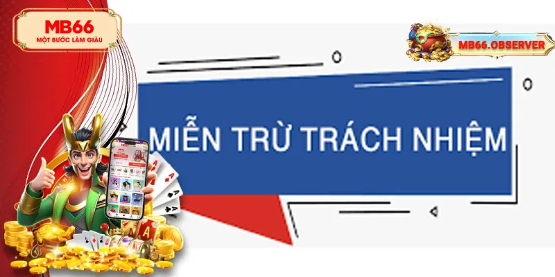 Miễn Trách Nhiệm MB66: Hiểu Rõ Để Tận Hưởng Trọn Vẹn 3 Người chơi có quyền miễn trách nhiệm trong trường hợp nào?
