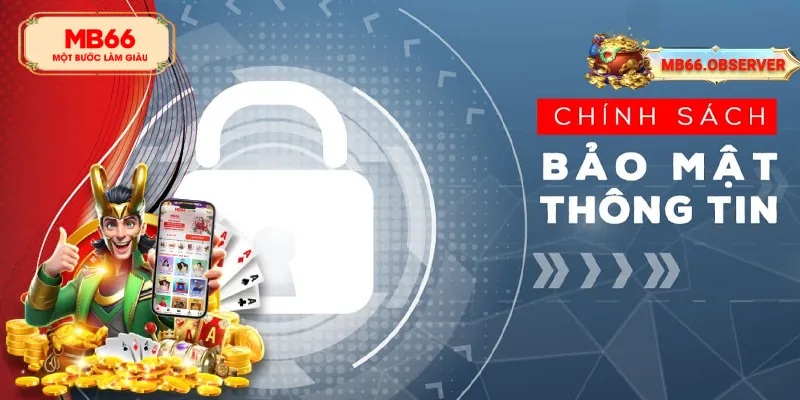 Chính Sách Bảo Mật MB66 - Giữ An Toàn Thông Tin Tuyệt Đối 2 Những điều cần biết về chính sách bảo mật của MB66