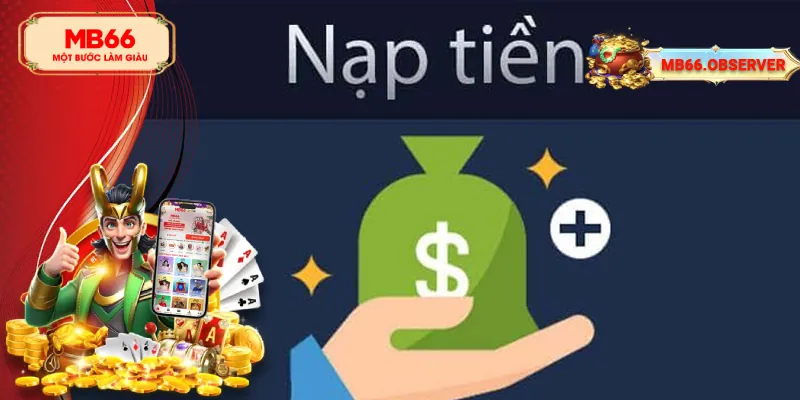 Nạp Tiền MB66 Thần Tốc Nâng Cao Trải Nghiệm Khách Hàng 1 Những lợi ích nhận được khi nạp tiền MB66