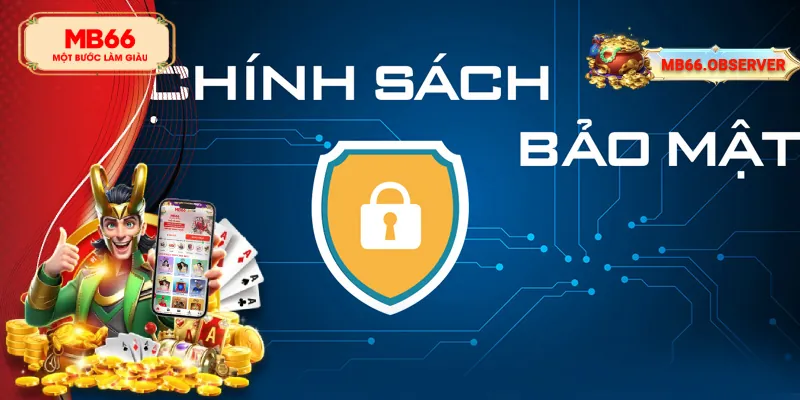 Chính Sách Bảo Mật MB66 - Giữ An Toàn Thông Tin Tuyệt Đối 1 Tổng quan về chính sách bảo mật MB66